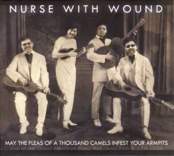 Nurse With Wound : May the Fleas of a Thousand Camels Infest Your Armpits